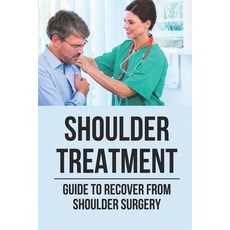 (英文圖書) Shoulder Treatment: Guide To Recover From Shoulder Surgery: Guide For Shoulder Recovery Surgery 平裝版, Independently Published, 英文