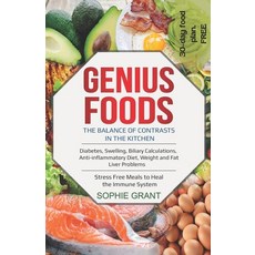 Genius Foods: The Balance of Contrast in the Kitchen. Diabetes Swelling Biliary Calculations Anti... 平裝版, Independently Published, 英語