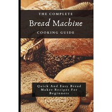 (英文圖書) The Complete Bread Machine Cooking Guide: Quick And Easy Bread Maker Recipes For Beginners 平裝版, Jude Lamb, 英文