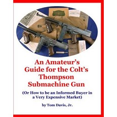 (英文圖書) An Amateur's Guide for the Colt's Thompson Submachine Gun: (Or How to be an Informed Buyer in... 平裝版, Independently Published, 英文