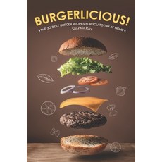(英文圖書) Burgerlicious!: The 30 Best Burger Recipes for You to Try at Home 平裝版, Independently Published, 英文