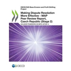 Making Dispute Resolution More Effective - MAP Peer Review Report Czech Republic (Stage 2) 平裝版, Org. for Economic Cooperati..., 英文