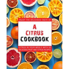 (英文圖書) A Citrus Cookbook: Enjoy the Delicious Tastes of Citrus In Your Meals With 50 Delicious Fruit... 平裝版, Independently Published, 英文