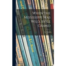 (英文圖書)When the Mississippi Was Wild by Le Grand 精裝版, Hassell Street Press, 英文