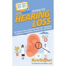 HowExpert Guide to Hearing Loss: 101 Tips to Learn about Hearing Loss including Diagnosis Preventi... 平裝版, 英語