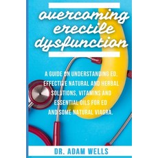 Overcoming Erectile Dsyfunction: A Guide On Understanding ED Effective Natural and Herbal Solutions... 平裝版, Independently Published, 英文