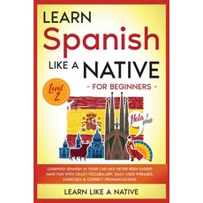 Learn Spanish Like a Native for Beginners - Level 2: Learning Spanish in Your Car Has Never Been Eas... 平裝版, Learn Like a Native, English
