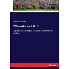 (英文圖書) William Gammell LL. D.: A biographical sketch with selections from his writings 平裝版, Hansebooks, 英文