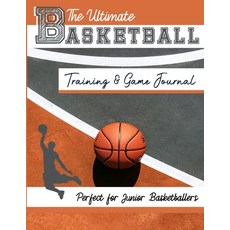 The Ultimate Basketball Training and Game Journal: Record and Track Your Training Game and Season Pe... 平裝版, Life Graduate Publishing Group, 英文