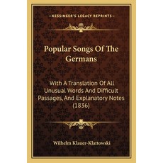 Popular Songs Of The Germans: With A Translation Of All Unusual Words And Difficult Passages And Ex... 平裝版, Kessinger Publishing, 英文