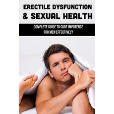 (英文圖書) Erectile Dysfunction & Sexual Health: Complete Guide To Cure Impotence For Men Effectively: E... 平裝版, Independently Published, 英文