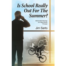 (英文圖書) Is School Really Out For The Summer?: Abbreviated Musings of a High School Prin... 平裝版, Archway Publishing, 英文
