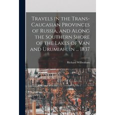 (英文圖書) Travels in the Trans-Caucasian Provinces of Russia and Along the Southern Shore of the Lakes... 平裝版, Legare Street Press, 英文