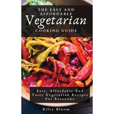 (英文圖書) The Easy And Affordable Vegetarian Cooking Guide: Easy Affordable And Tasty Vegetarian Recip... 精裝版, Riley Bloom, 英文