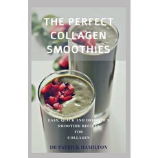 The Perfect Collagen Smoothies: easy quick and delicious smoothie recipes for collagen 平裝版, Independently Published, 英文