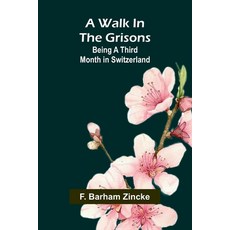 (英文圖書) A walk in the Grisons: Being a third month in Switzerland 平裝版, Alpha Edition, 英文