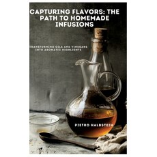 (英文圖書) Capturing Flavors: The Path to Homemade Infusions: Transforming Oils and Vinega... 精裝版, Tredition Gmbh, 英文