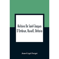Histoire De Saint-Jacques D'Embrun Russell Ontario 平裝版, Alpha Edition, 英文