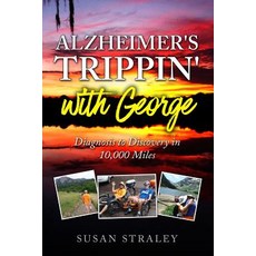Alzheimer's Trippin' with George: Diagnosis to Discovery in 10 000 Miles 平裝版, Independently Published, 英文
