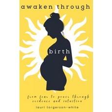 (英文圖書) Awaken Through Birth: From Fear to Power Through Evidence and Intuition 平裝版, Lauri Torgerson-White, 英文