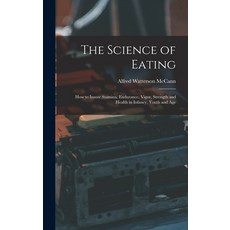 (英文圖書) The Science of Eating: How to Insure Stamina Endurance Vigor Strength and Health in Infanc... 精裝版, Legare Street Press, 英文