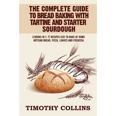 The Complete Guide To Bread Baking With Tartine And Starter Sourdough: 3 Books In 1: 77 Recipes (x3)... 平裝版, Independently Published, 英文