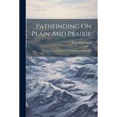 (英文圖書) Pathfinding On Plain And Prairie: Stirring Scenes Of Life In The Canadian North-west 平裝版, Legare Street Press, 英文