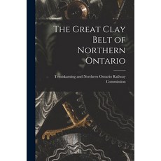 (英文圖書) The Great Clay Belt of Northern Ontario 平裝版, Legare Street Press, 英文
