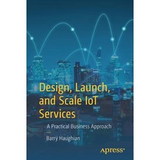 (英文圖書) Design Launch and Scale Iot Services: A Practical Business Approach 平裝版, Apress, 英文