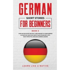 German Short Stories for Beginners Book 5: Over 100 Dialogues and Daily Used Phrases to Learn German... 平裝版, Learn Like a Native, 英文