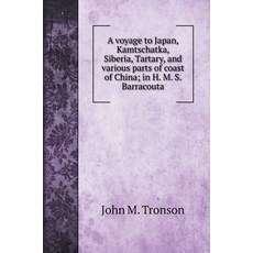 A voyage to Japan Kamtschatka Siberia Tartary and various parts of coast of China; in H. M. S. B... 精裝版, Book on Demand Ltd., 英文