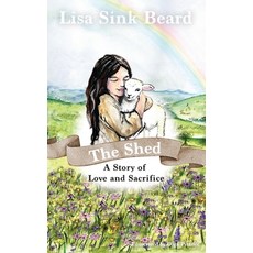 (英文圖書)The Shed: A Story of Love and Sacrifice 精裝版, Love Shines Bright Books, 英文