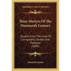 (英文圖書) Three Martyrs Of The Nineteenth Century: Studies From The Lives Of Livingstone Gordon And P... 平裝版, Kessinger Publishing, 英文