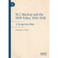 (英文圖書) W.J. MacKay and the Nsw Police 1910-1948: A Dangerous Man 平裝版, Palgrave MacMillan, 英文