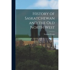 (英文圖書) History of Saskatchewan and the Old North West 平裝版, Legare Street Press, 英文