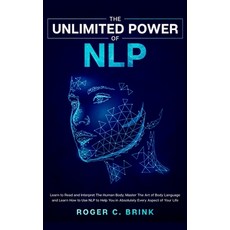 The Unlimited Power of NLP: Learn to Read and Interpret The Human Body. Master The Art of Body Langu... 精裝版, Native Publisher, 英文