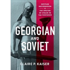 (英文圖書) Georgian and Soviet: Entitled Nationhood and the Specter of Stalin in the Caucasus 精裝版, Cornell University Press, 英文