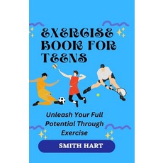 (英文圖書) Exercise Book for Teens: Unleash Your Full Potential Through Exercise 平裝版, Independently Published, 英文