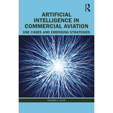(英文圖書) Artificial Intelligence in Commercial Aviation: Use Cases and Emerging Strategies 平裝版, Routledge, 英文