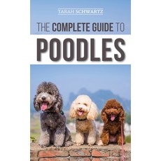 The Complete Guide to Poodles: Standard Miniature or Toy - Learn Everything You Need to Know to Su... 精裝版, LP Media Inc., 英語