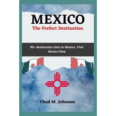 (英文圖書) MEXICO The Perfect Destination: 90+ Destination Sites In Mexico Visit Now 平裝版, Independently Published, 英文