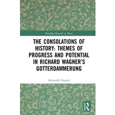 The Consolations of History: Themes of Progress and Potential in Richard Wagner's Gotterdammerung 精裝版, Routledge, 英文
