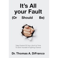 (英文圖書) It's All your Fault (Or Should Be): Take Control Of Your Life-It Is Time To Give Yourself A F... 精裝版, Archway Publishing, 英文