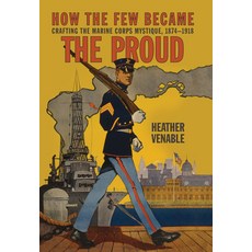 (英文圖書) How the Few Became the Proud: Crafting the Marine Corps Mystique 1874-1918 平裝版, US Naval Institute Press, 英文