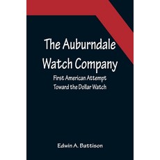 (英文圖書) The Auburndale Watch Company; First American Attempt Toward the Dollar Watch 平裝版, Alpha Edition, 英文