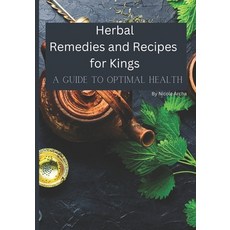 (英文圖書) Herbal Remedies and Recipes for Kings: A Guide to Optimal Health 平裝版, Independently Published, 英文