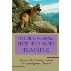 (英文圖書) Your German Shepherd Puppy Training: Discover The Training Methods For Your German Shepherd: ... 平裝版, Independently Published, 英文