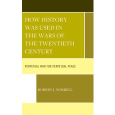 (英文圖書) How History Was Used in the Wars of the Twentieth Century: Perpetual War for Perpetual Peace 精裝版, Lexington Books, 英文
