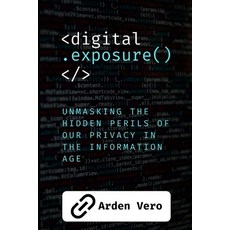 (英文圖書) Digital Exposure: Unmasking the Hidden Perils of our Privacy in the Information... 平裝版, Independently Published, 英文