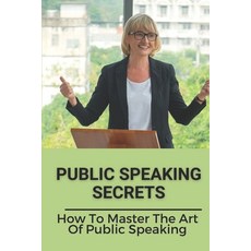 (英文圖書) Public Speaking Secrets: How To Master The Art Of Public Speaking: Master Of Small Talk 平裝版, Independently Published, 英文